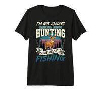 I'm Not Always Thinking About Hunting Sometimes It's Fishing Premium T-Shirt