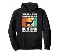I'm Not Always Thinking About Hunting Sometimes It's Fishing Pullover Hoodie