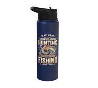I'm Not Always Thinking About Hunting Sometimes It's Fishing Stainless Steel Insulated Water Bottle