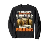 I'm Not Always Thinking About Hunting Sometimes It's Fishing Sweatshirt