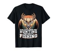 I'm Not Always Thinking About Hunting Sometimes It's Fishing T-Shirt