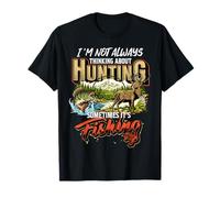 I'm Not Always Thinking About Hunting Sometimes It's Fishing T-Shirt