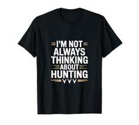 I'm Not Always Thinking About Hunting Sometimes It's Fishing T-Shirt