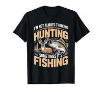 I'm Not Always Thinking About Hunting Sometimes It's Fishing T-Shirt