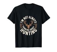 I'm Not Always Thinking About Hunting Sometimes It's Fishing T-Shirt