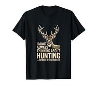 I'm Not Always Thinking About Hunting Sometimes It's Fishing T-Shirt