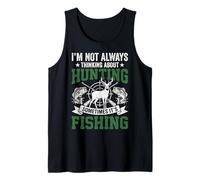 I'm Not Always Thinking About Hunting Sometimes It's Fishing Tank Top