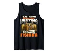I'm Not Always Thinking About Hunting Sometimes It's Fishing Tank Top