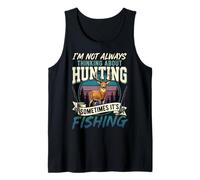 I'm Not Always Thinking About Hunting Sometimes It's Fishing Tank Top