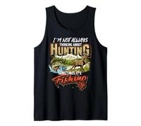 I'm Not Always Thinking About Hunting Sometimes It's Fishing Tank Top