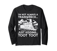 Im Not Always Trainwreck Just Kidding Funny Saying Men Women Long Sleeve T-Shirt