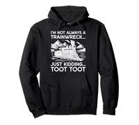 Im Not Always Trainwreck Just Kidding Funny Saying Men Women Pullover Hoodie
