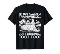 Im Not Always Trainwreck Just Kidding Funny Saying Men Women T-Shirt
