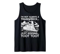 Im Not Always Trainwreck Just Kidding Funny Saying Men Women Tank Top