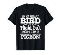I'm Not an Early Bird Or A Night Owl, Exhausted Pigeon T-Shirt