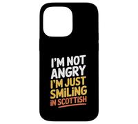 I'm Not Angry I'm Just Smiling in Scottish Funny Scotland Case for iPhone 14 Pro Max