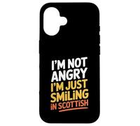 I'm Not Angry I'm Just Smiling in Scottish Funny Scotland Case for iPhone 16
