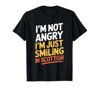 I'm Not Angry I'm Just Smiling in Scottish Funny Scotland T-Shirt