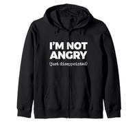 I'M NOT ANGRY (just disappointed) Zip Hoodie