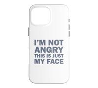 I'm Not Angry This Is Just My Face Case for iPhone 16 Pro Max