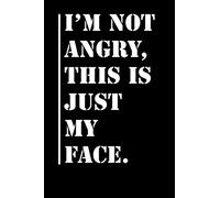 I'm not angry, this is just my face.: Special notebook 120 pages, lined, 6" x 9". Notebook with Funny quote Gift idea for Introverts.