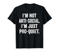 I'm Not Anti-Social I'm Just Pro-Quiet Funny Introvert Gift T-Shirt