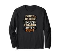I'm Not Arguing Explaining Why I'm Right Funny Long Sleeve T-Shirt