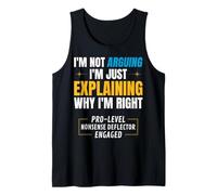 I'm Not Arguing. I’m Just Explaining Why I’m Right. Tank Top