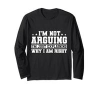 I'm Not Arguing I'm Explaining Why I'm Right Long Sleeve T-Shirt