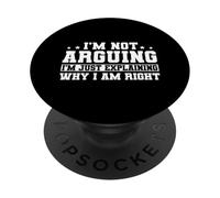 I'm Not Arguing I'm Explaining Why I'm Right PopSockets Adhesive PopGrip