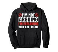 I'm Not Arguing I'm Explaining Why I'm Right Pullover Hoodie