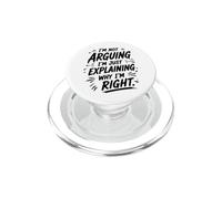I'm Not Arguing I'm Explaining Why I'm Right Sarcastic Humor PopSockets PopGrip for MagSafe
