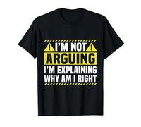 I'm Not Arguing I'm Explaining Why I'm Right T-Shirt