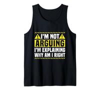 I'm Not Arguing I'm Explaining Why I'm Right Tank Top