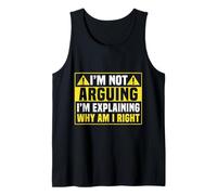I'm Not Arguing I'm Explaining Why I'm Right Tank Top