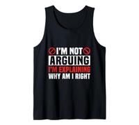 I'm Not Arguing I'm Explaining Why I'm Right Tank Top