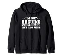 I'm Not Arguing I'm Explaining Why I'm Right Zip Hoodie