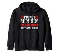 I'm Not Arguing I'm Explaining Why I'm Right Zip Hoodie