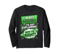 I'm Not Arguing I'm Just Explaining Why I Am Right Long Sleeve T-Shirt