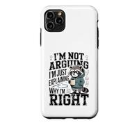I'm Not Arguing I'm Just Explaining Why I'm Right Case for iPhone 11 Pro Max