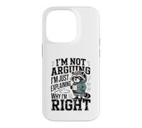 I'm Not Arguing I'm Just Explaining Why I'm Right Case for iPhone 14 Pro