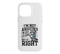 I'm Not Arguing I'm Just Explaining Why I'm Right Case for iPhone 14 Pro Max