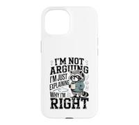 I'm Not Arguing I'm Just Explaining Why I'm Right Case for iPhone 15