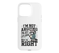 I'm Not Arguing I'm Just Explaining Why I'm Right Case for iPhone 15 Pro Max