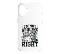 I'm Not Arguing I'm Just Explaining Why I'm Right Case for iPhone 16