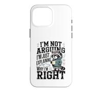 I'm Not Arguing I'm Just Explaining Why I'm Right Case for iPhone 16 Pro Max