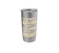 I'm Not Arguing I'm Just Explaining Why I'm Right Cat Stainless Steel Insulated Tumbler