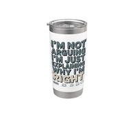 I'm Not Arguing I'm Just Explaining Why I'm Right Coffee Stainless Steel Insulated Tumbler