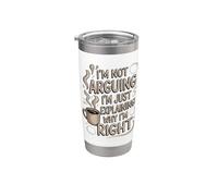 I'm Not Arguing I'm Just Explaining Why I'm Right Coffee Stainless Steel Insulated Tumbler