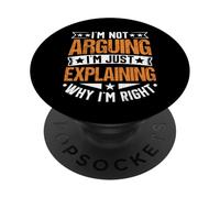 I'm Not Arguing I'm Just Explaining Why I'm Right Funny PopSockets Adhesive PopGrip
